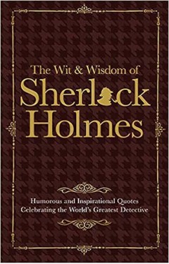 Sherlock Holmes Wit and Wisdom